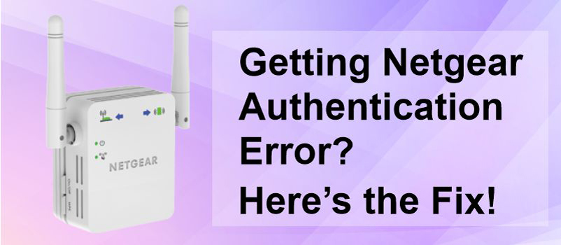 Getting Netgear Authentication Error? Here’s the Fix!