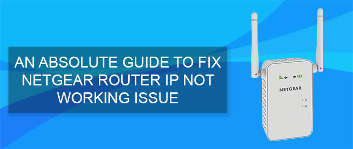an-absolute-guide-to-fix-netgear-router-ip-not-working-issue