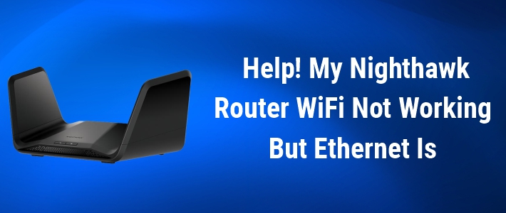 nighthawk router wifi not working but ethernet is
