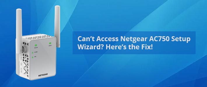Can’t Access Netgear AC750 Setup Wizard?