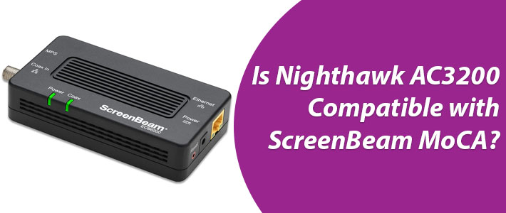 Nighthawk Compatible with ScreenBeam MoCA