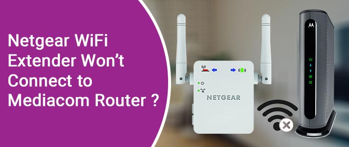 netgear extender wont connect to mediacom router