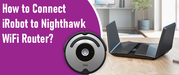 Connect iRobot to Nighthawk WiFi Router